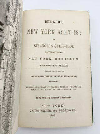 Miller's New York as It Is: Or, Stranger's Guide-Book to the Cities of New York, Brooklyn, and Adjacent Places, Comprising Notices of Every Object of Interest to Strangers; Including Public Buildings, Churches, Hotels, Places of Amusements, Literary Instutions, Etc