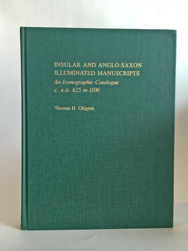 Item #400140 Insular and Anglo-Saxon Illuminated Manuscripts. An Iconographic Catalogue c. A.D. 625 to 1100. Thomas H. OHLGREN, compiler and.