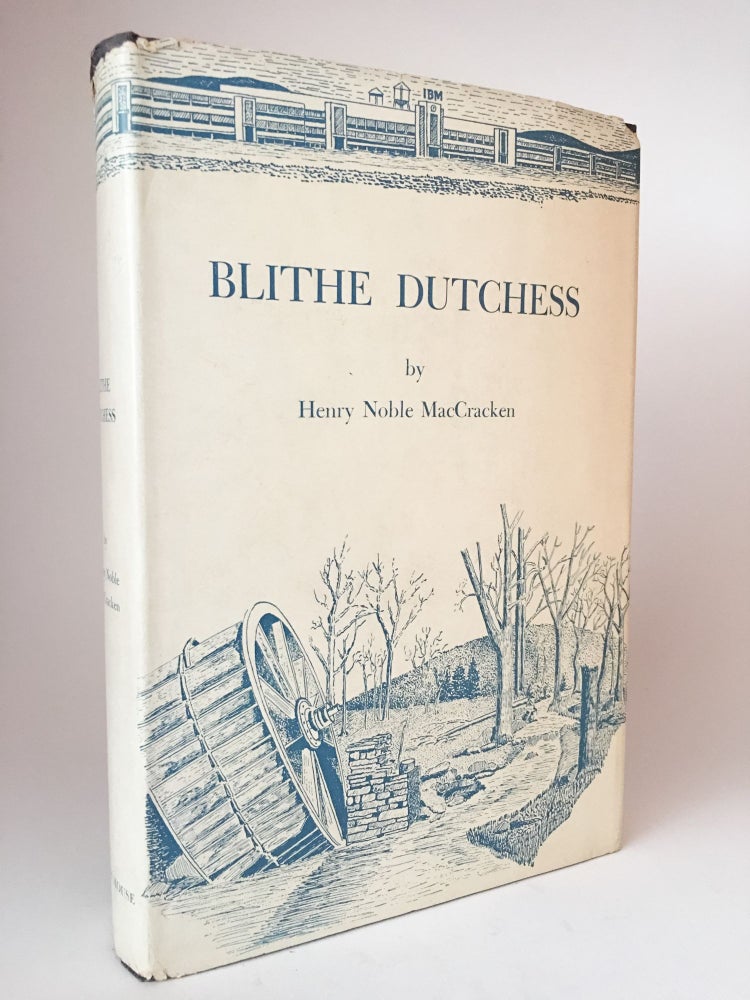 Item #400336 Blithe Dutchess: The Flowering of an American County from 1812. Henry Noble MacCRACKEN.