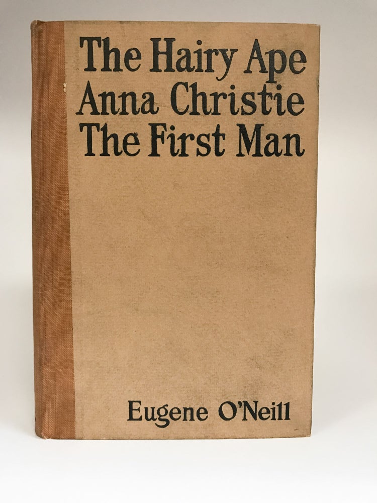 Item #401336 The Hairy Ape: Anna Christie: The First Man. Eugene O'NEILL.