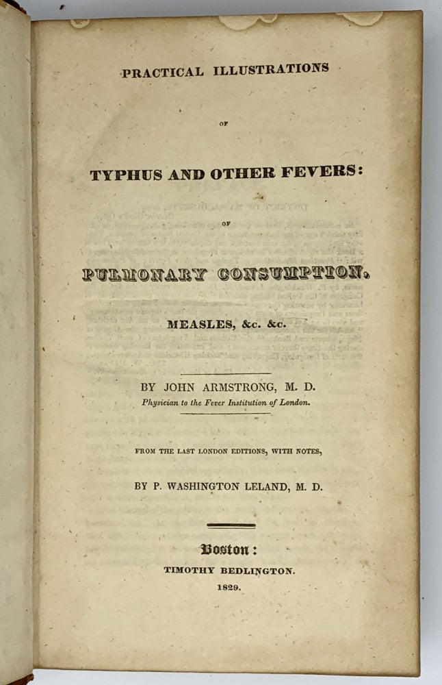 Item #401963 Practical Illustrations of Typhus and Other Fevers: of Pulmonary Consumption, Measles, &c., &c.; Notes by P. Washington Leland. John ARMSTRONG.