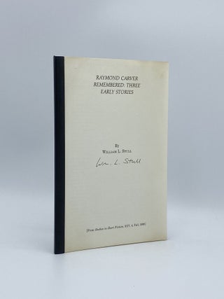 Item #403212 Raymond Carver Remembered: Three Early Stories. Raymond CARVER, William L. STULL