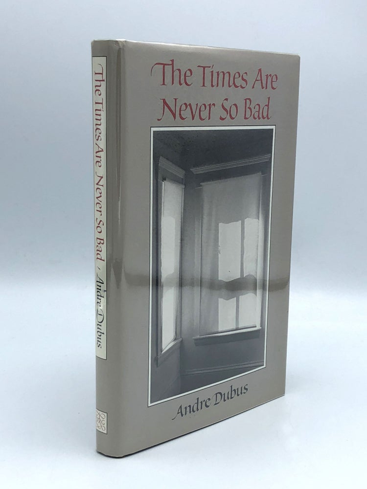 Item #403313 The Times are Never So Bad. Andre DUBUS.