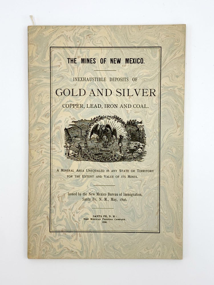 Item #403616 Mines in New Mexico. Inexhaustible Deposits of Gold and Silver, Copper, Lead, Iron and Coal. A Mineral Area Unequaled in any State or Territory for the Extent and Value of its Mines. NEW MEXICO – Bureau of Information.