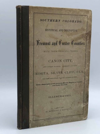 Item #403670 Southern Colorado. Historical and Descriptive of Fremont and Custer Counties with...