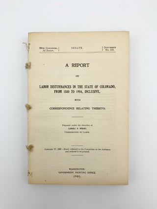 Item #403722 A Report on Labor Disturbances in the State of Colorado, from 1880 to 1904,...