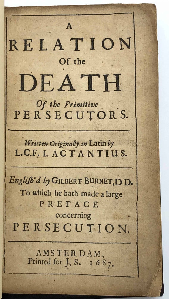 Item #404306 A relation of the death of the primitive persecutors. English'd by Gilbert Burnet. To which he hath made a large preface concerning persecution. Lucius Caecilius Firmianus LACTANTIUS, ca.