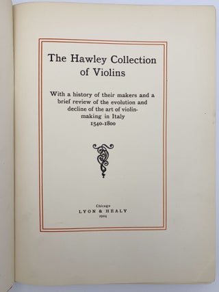 The Hawley Collection of Violins. With a history of their makers and a brief review of the evolution and decline of the art of violin-making in Italy 1500-1800