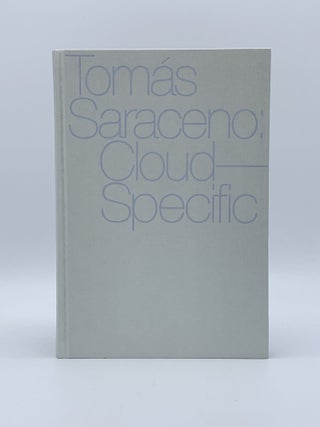 Item #405314 Tomás Saraceno: Cloud Specific. Tomás SARACENO, Meredith MALONE, Igor...