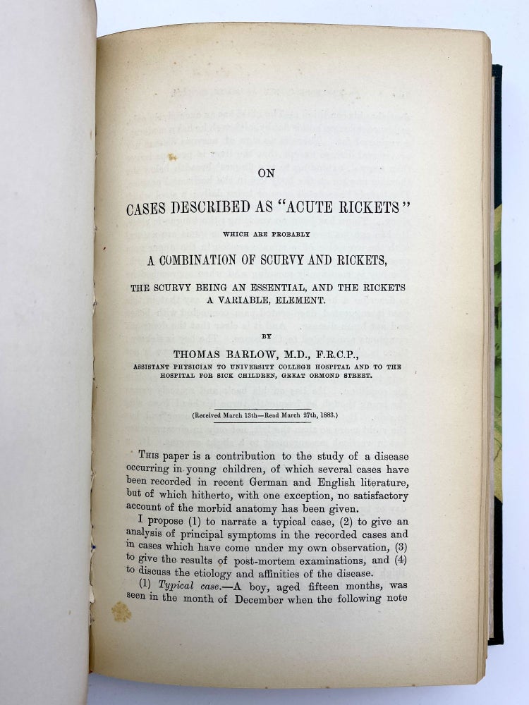 Item #405494 "On cases described as 'acute rickets' which are probably a combination of scurvy and rickets, the scurvy being an essential, and the rickets a variable, element.” In: Medico-Chirurgical Transactions. Volume 66. Sir Thomas BARLOW.