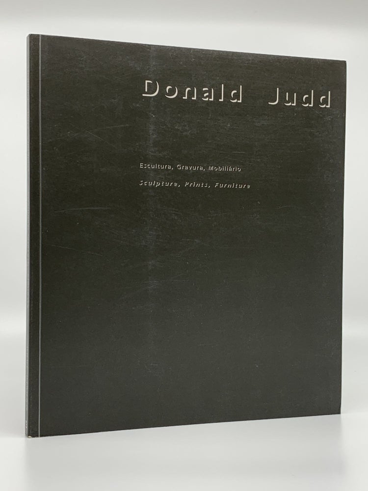 Item #405625 Donald Judd. Sculpture, Prints, Furniture. Donald JUDD, Clara Tavora VILAR, Nuno CARVALHO.