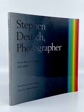Item #405699 Stephen Deutch, Photographer. From Paris to Chicago, 1932-1989. Stephen DEUTCH,...