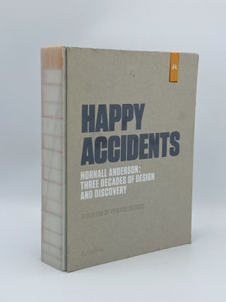 Item #405886 Happy Accidents. Hornall Anderson: Three Decades of Design and Discovery. Hornall...