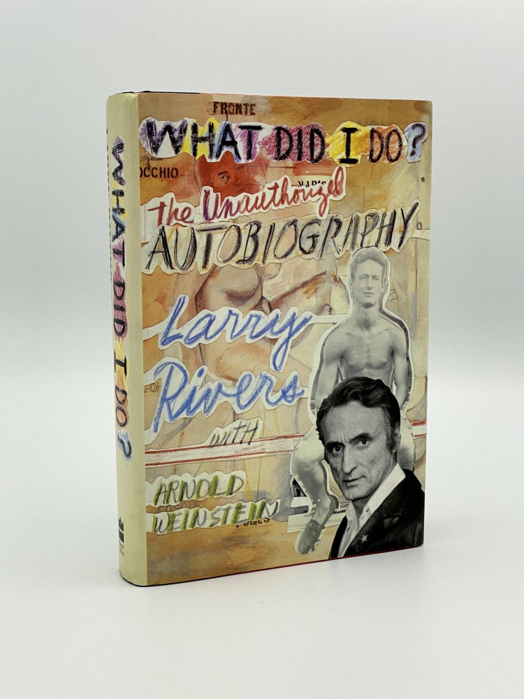 Item #405914 What Did I Do? The Unauthorized Autobiography. Larry RIVERS, Arnold WEINSTEIN.
