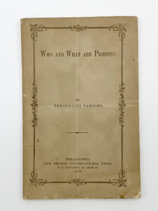 Item #406093 Who and What are Priests? Theophilus PARSONS, Jr