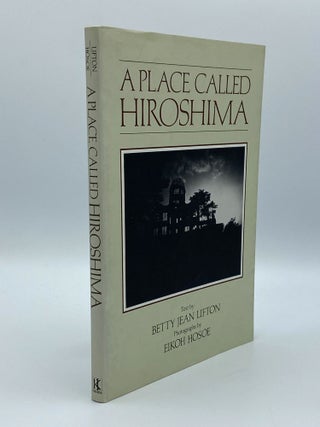 Item #406196 A Place Called Hiroshima. Betty Jean LIFTON, Eikoh HOSOE, text, photographs