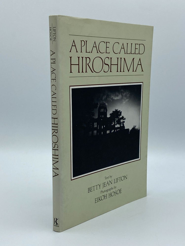 Item #406196 A Place Called Hiroshima. Betty Jean LIFTON, Eikoh HOSOE, text, photographs.