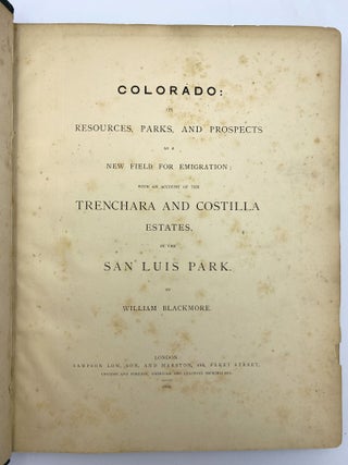 Colorado: Its Resources, Parks, and Prospects as a New Field for Emigration; With an Account of the Trenchera and Costilla Estates, in the San Luis Park