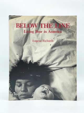 Item #406324 Below the Line: Living Poor in America. Eugene RICHARDS