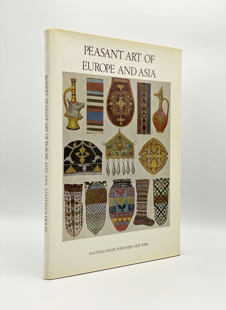 Item #406474 Peasant Art of Europe and Asia. Helmut T. BOSSERT.
