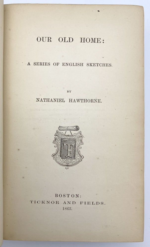 Item #406567 Our Old Home: A Series of English Sketches. Nathaniel HAWTHORNE.