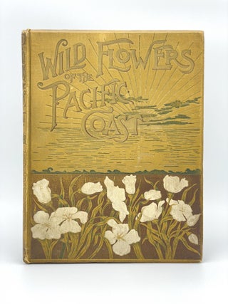 Item #406800 Wild Flowers of the Pacific Coast. From original water color sketches drawn from...