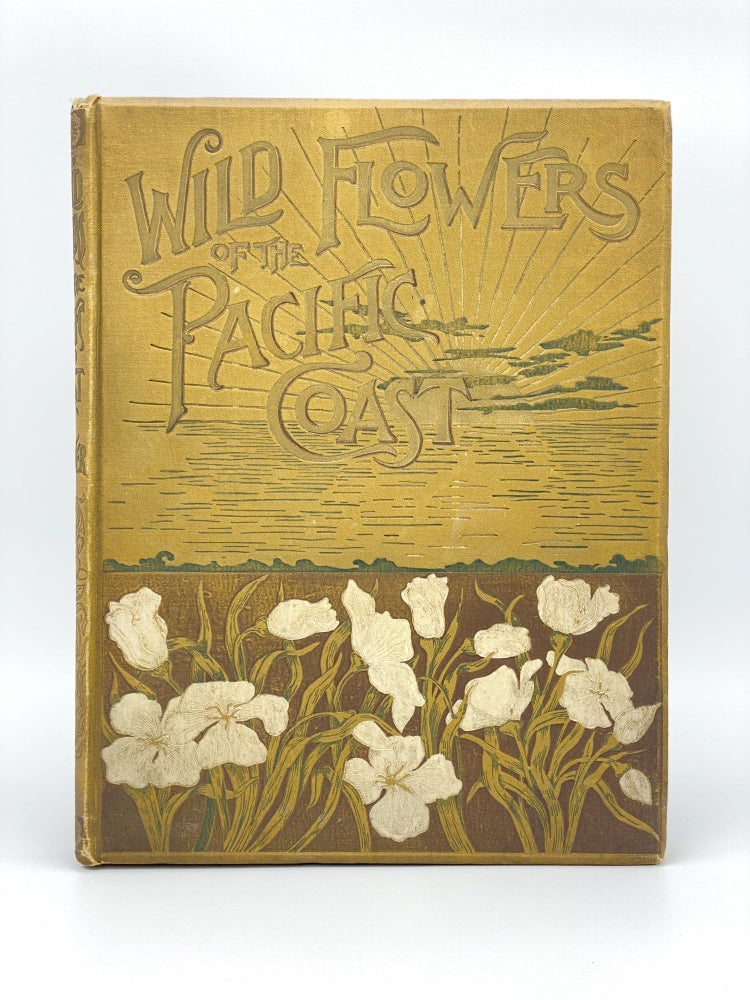 Item #406800 Wild Flowers of the Pacific Coast. From original water color sketches drawn from nature. Emma Homan THAYER.