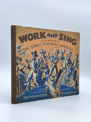 Item #406907 Work and Sing: A Collection of the Songs that Built America. Elie SIEGMEISTER,...