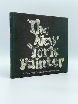 Item #406923 The New York Painter: A Century of Teaching: Morse to Hofmann. New York University