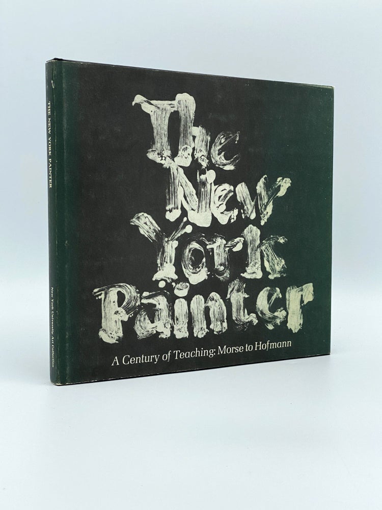 Item #406923 The New York Painter: A Century of Teaching: Morse to Hofmann. New York University.