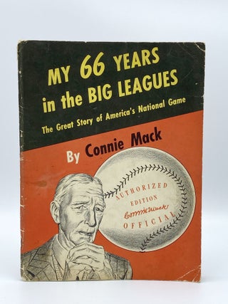 Item #406943 My 66 Years in the Big Leagues. The Great Story of America's National Game. Connie MACK
