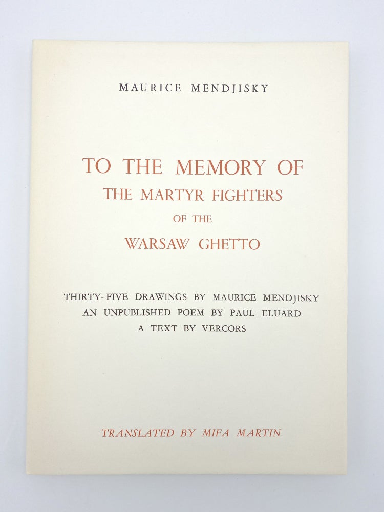 Item #406970 To the Memory of the Martyr Fighters of the Warsaw Ghetto: Thirty-Five Drawings by Maurice Mendjisky - An Unpublished Poem by Paul Eluard - A text by Vercors. Maurice MENDJISKY, Paul ELUARD, VERCORS.