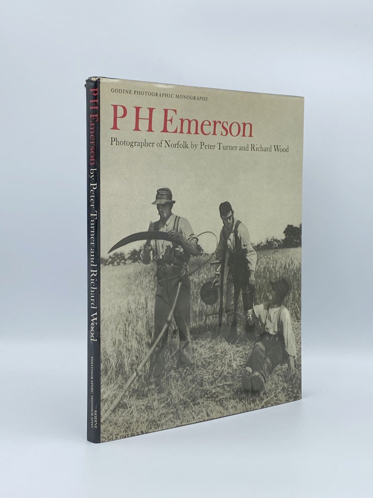 Item #406982 P.H. Emerson: Photographer of Norfolk. Peter TURNER, Richard WOOD.