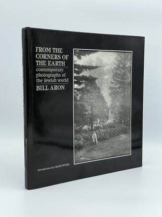 Item #407180 From the Corners of the Earth. Contemporary photographs of the Jewish World. Bill ARON