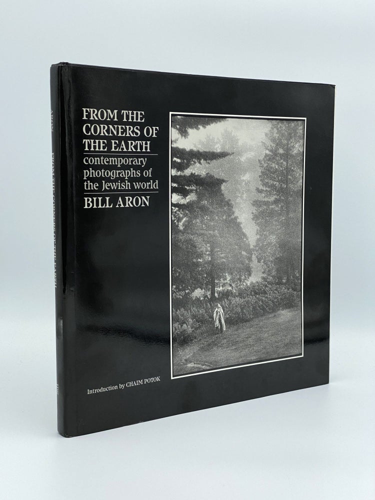 Item #407180 From the Corners of the Earth. Contemporary photographs of the Jewish World. Bill ARON.