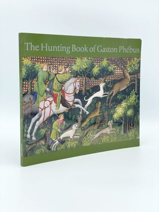 Item #407187 The Hunting Book of Gaston Phebus. Claude D'ANTHENAISE