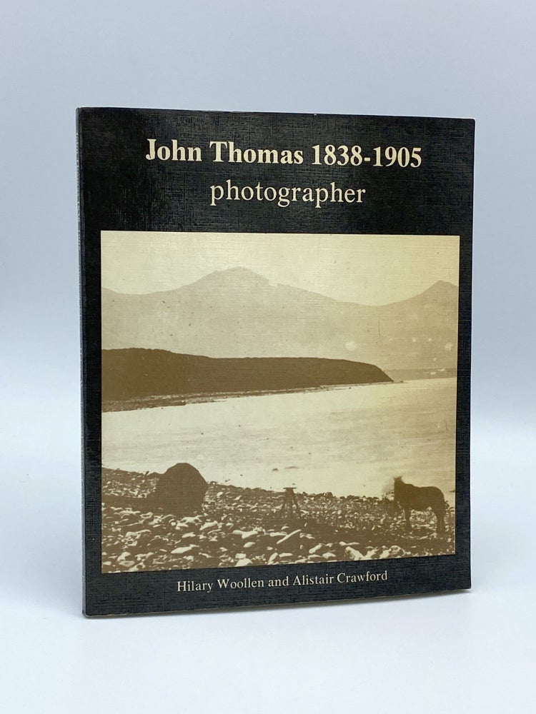Item #407189 John Thomas, 1838-1905: Photographer. Hilary WOOLLEN, Alistair CRAWFORD.