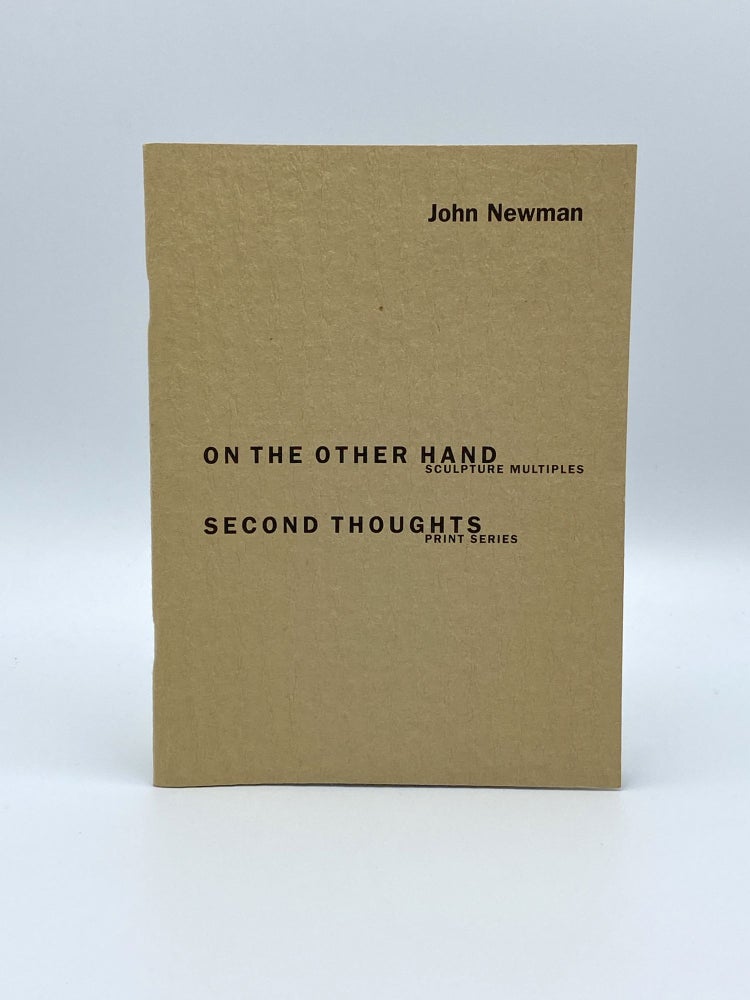 Item #407194 John Newman: On The Other Hand : Sculpture Multiples ; Second Thoughts. Adam D. WEINBERG.