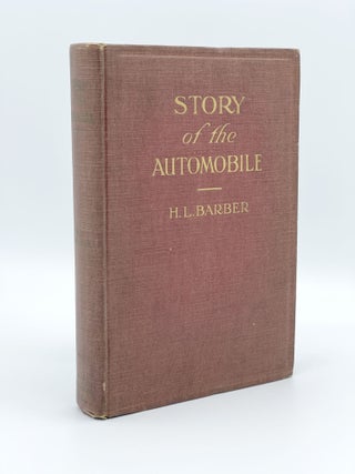 Item #407735 Story of the Automobile. Its History and Development from 1760 to 1917. H. L....