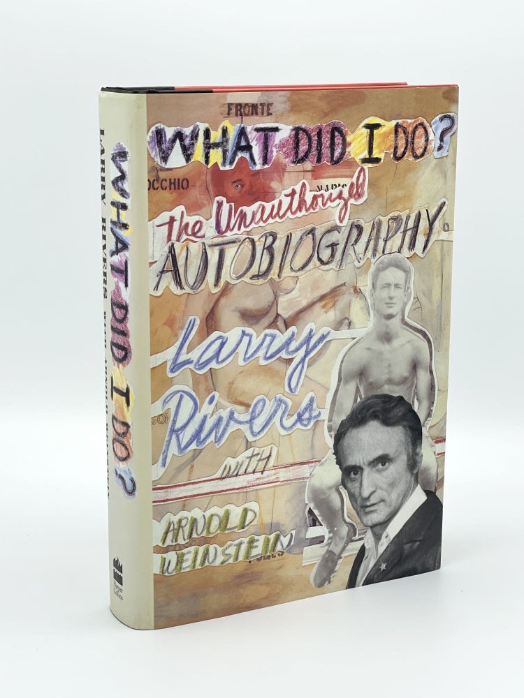 Item #407763 What Did I Do?: The Unauthorized Autobiography. Larry RIVERS, Arnold WEINSTEIN.