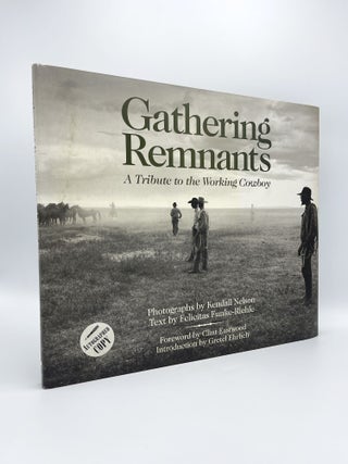 Item #407772 Gathering Remnants: A Tribute to the Working Cowboy. Kendall NELSON, Felecitas...