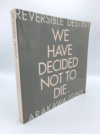 Item #407900 Reversible Destiny - Arakawa / Gins (We Have Decided Not to Die). ARAKAWA, Madeline...