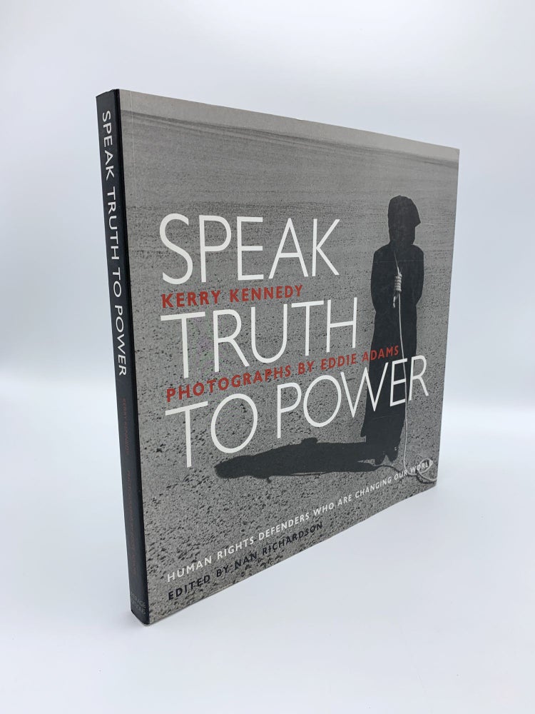Item #407916 Speak Truth to Power: Human Rights Defenders Who Are Changing Our World. Kerry Kennedy CUOMO, Eddie ABRAMS, photographer.