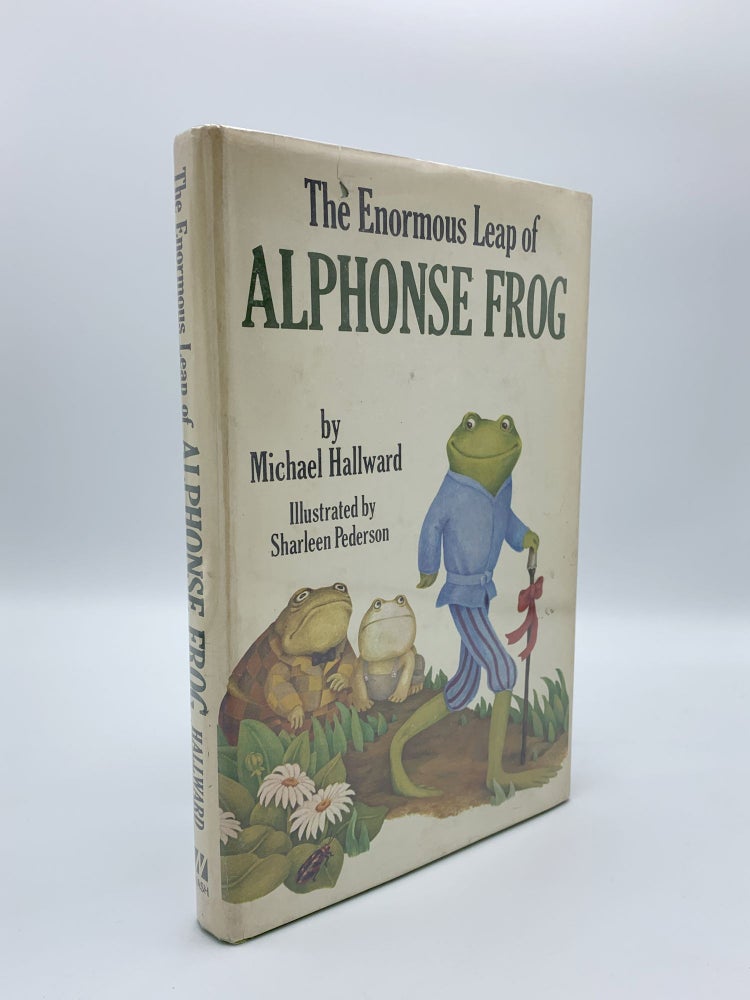 Item #407918 The Enormous Leap of Alphonse Frog. Michael HALLWARD, Sharleen PEDERSON, illustrated by.