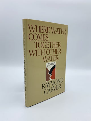 Item #407919 Where Water Comes Together With Other Water. Raymond CARVER