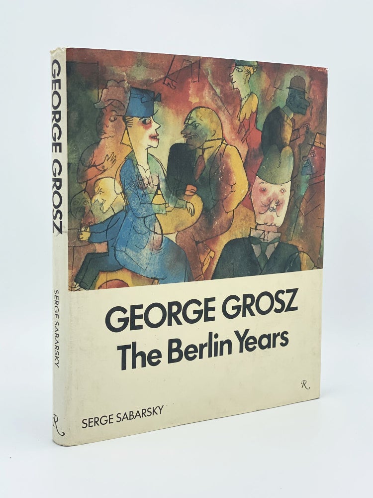 Item #408012 George Grosz: The Berlin Years. George GROSZ, Serge SABARSKY.