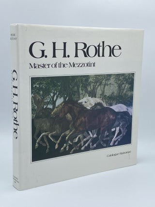 Item #408072 G. H. Rothe: Master of the Mezzotint. G. H. ROTHE, Pierre RESTANY, Cam NEWELL,...