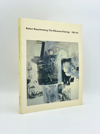 Item #408278 Robert Rauschenberg: The Silkscreen Paintings 1962-1964. Robert RAUSCHENBERG, Roni...