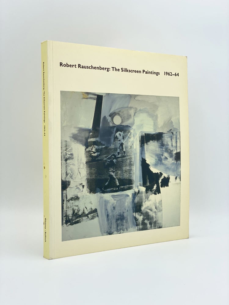 Item #408278 Robert Rauschenberg: The Silkscreen Paintings 1962-1964. Robert RAUSCHENBERG, Roni FEINSTEIN, artist.