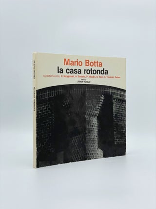 Item #408355 La Casa Rotonda. Mario BOTTA, Edoardo SANGUINETI, Alberto SARTORIS, Pierluigi...